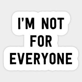 I'm not for everyone Sticker
